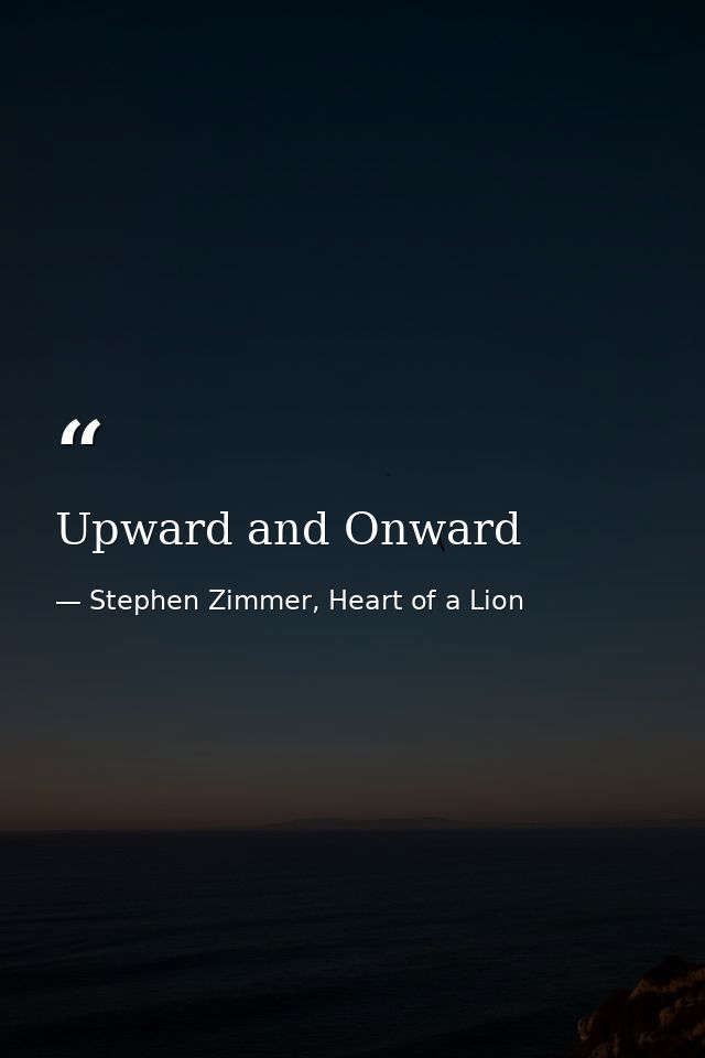 Upward and Onward — Stephen Zimmer, Heart of a Lion