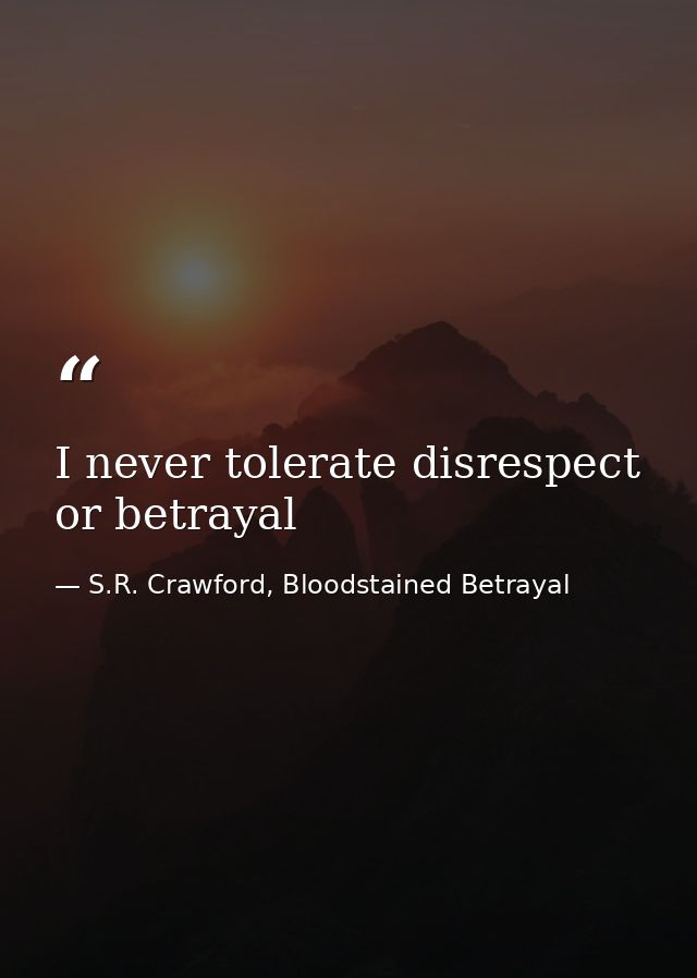 I never tolerate disrespect or betrayal — S.R. Crawford, Bloodstained Betrayal