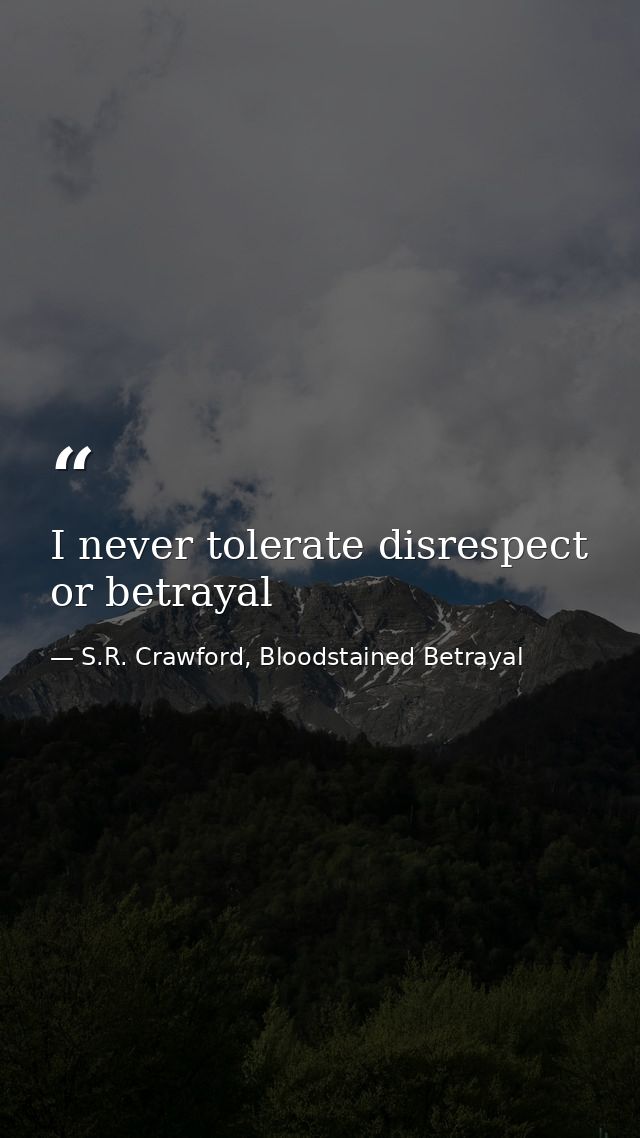I never tolerate disrespect or betrayal — S.R. Crawford, Bloodstained Betrayal