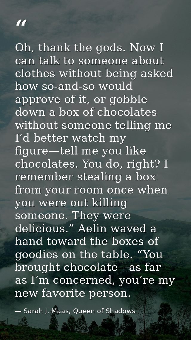Oh, thank the gods. Now I can talk to someone about clothes without being asked how so-and-so would approve of it, or go — Sarah J. Maas, Queen of Shadows