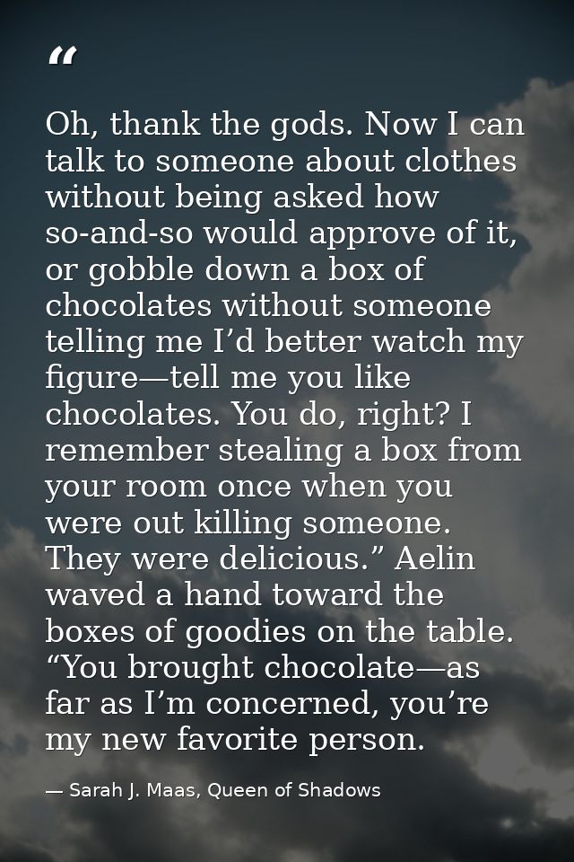 Oh, thank the gods. Now I can talk to someone about clothes without being asked how so-and-so would approve of it, or go — Sarah J. Maas, Queen of Shadows