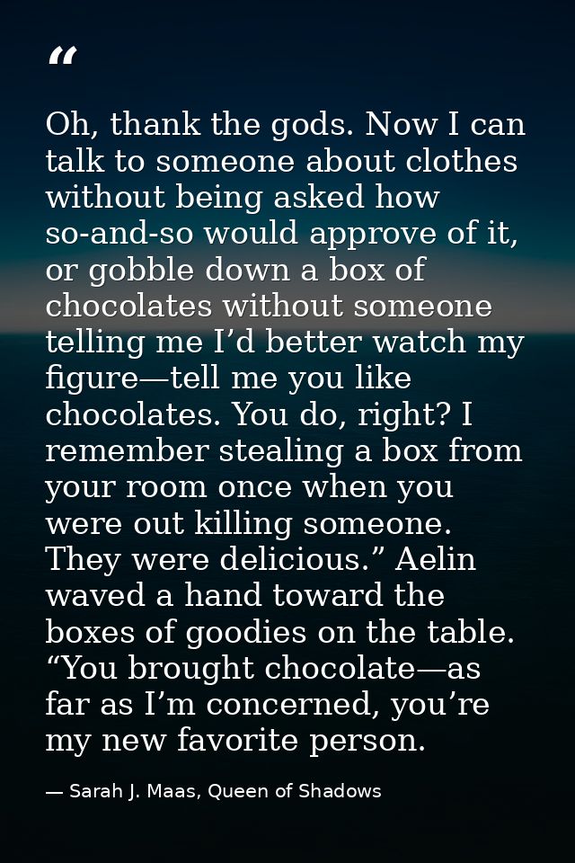 Oh, thank the gods. Now I can talk to someone about clothes without being asked how so-and-so would approve of it, or go — Sarah J. Maas, Queen of Shadows