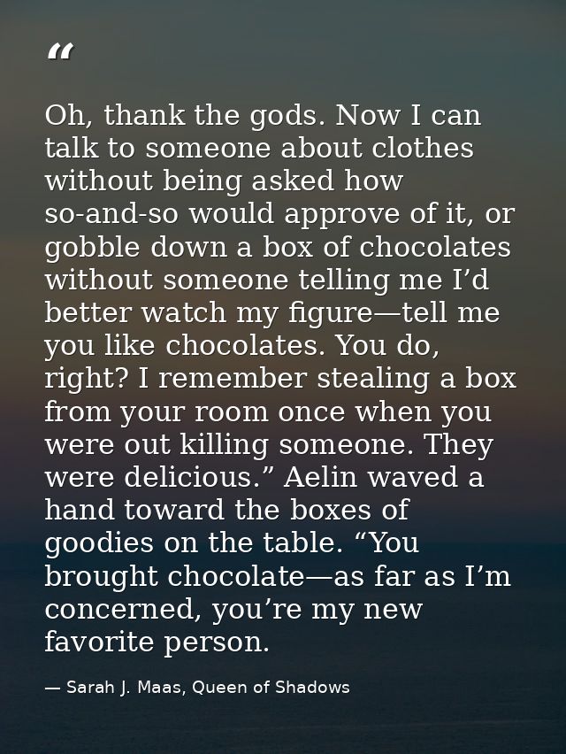 Oh, thank the gods. Now I can talk to someone about clothes without being asked how so-and-so would approve of it, or go — Sarah J. Maas, Queen of Shadows