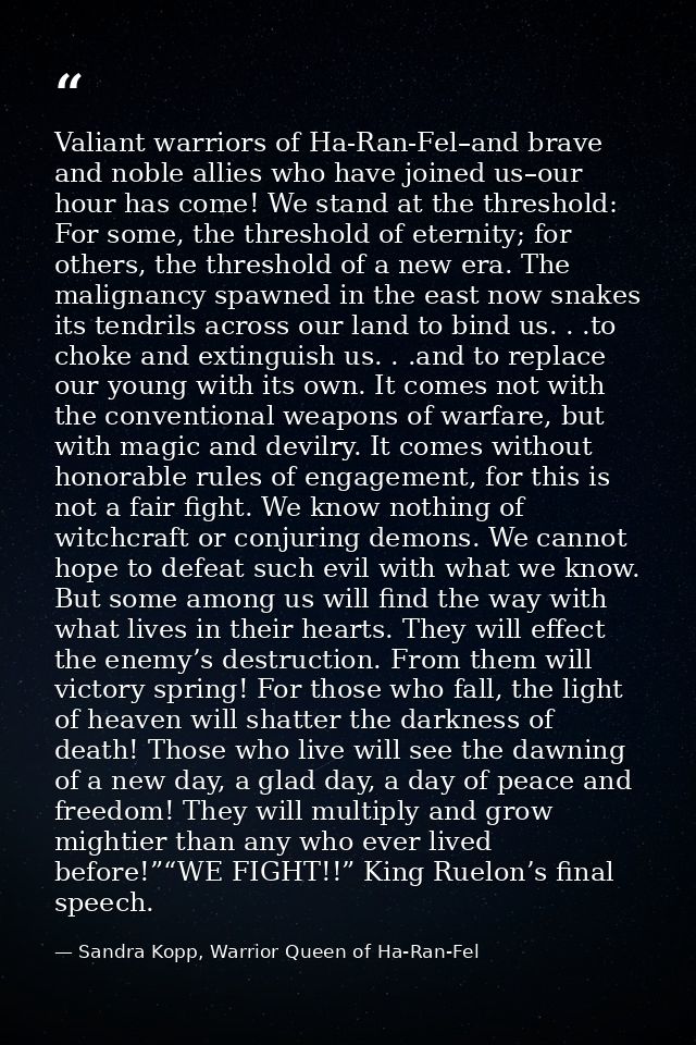 Valiant warriors of Ha-Ran-Fel–and brave and noble allies who have joined us–our hour has come! We stand at the threshol — Sandra Kopp, Warrior Queen of Ha-Ran-Fel
