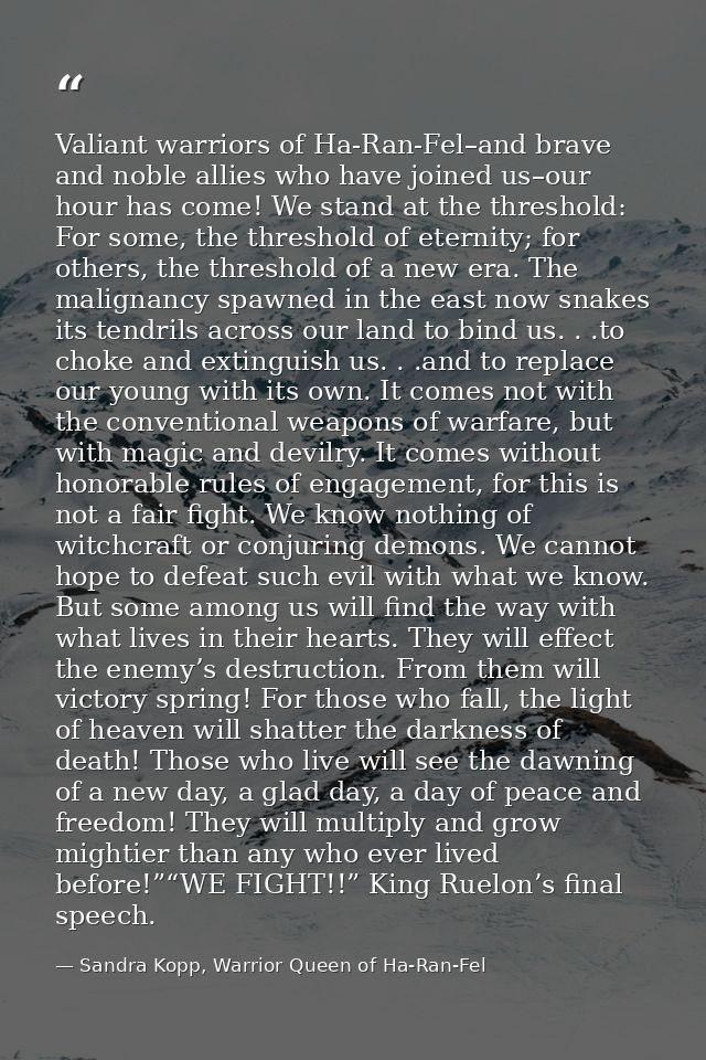 Valiant warriors of Ha-Ran-Fel–and brave and noble allies who have joined us–our hour has come! We stand at the threshol — Sandra Kopp, Warrior Queen of Ha-Ran-Fel