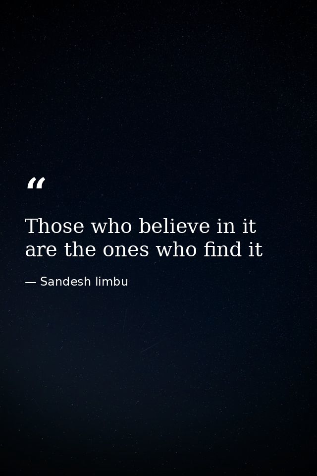 Those who believe in it are the ones who find it — Sandesh limbu