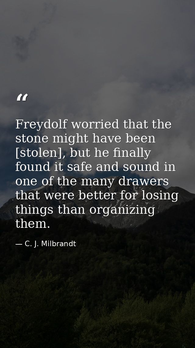 Freydolf worried that the stone might have been [stolen], but he finally found it safe and sound in one of the many draw — C. J. Milbrandt