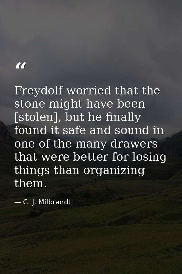 Freydolf worried that the stone might have been [stolen], but he finally found it safe and sound in one of the many draw — C. J. Milbrandt