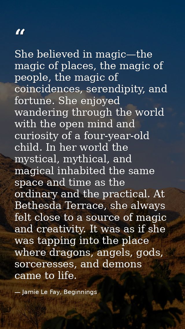 She believed in magic—the magic of places, the magic of people, the magic of coincidences, serendipity, and fortune. She — Jamie Le Fay, Beginnings