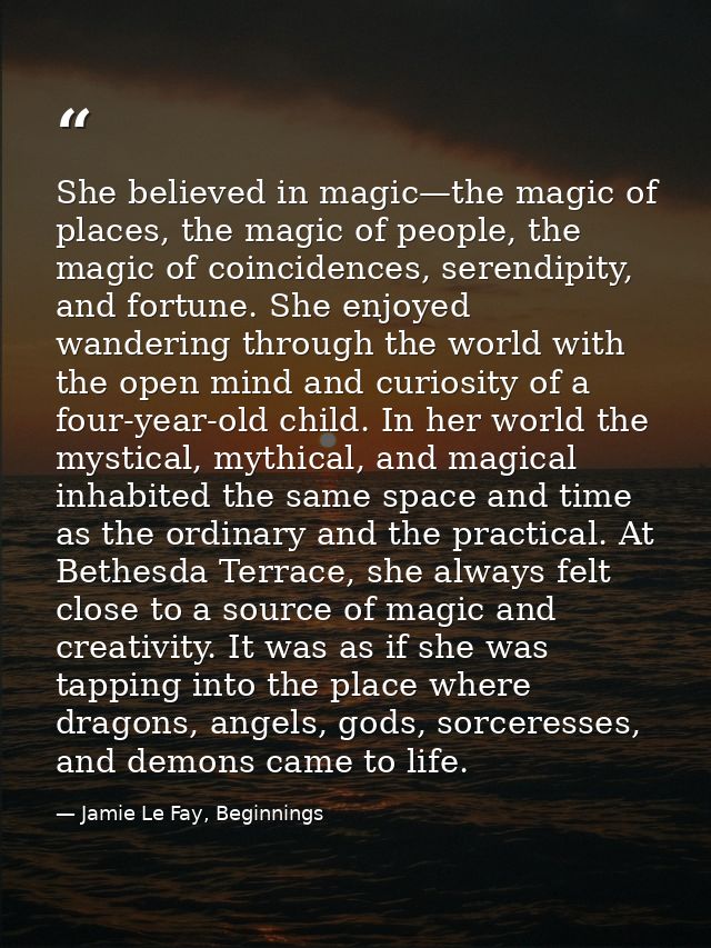 She believed in magic—the magic of places, the magic of people, the magic of coincidences, serendipity, and fortune. She — Jamie Le Fay, Beginnings