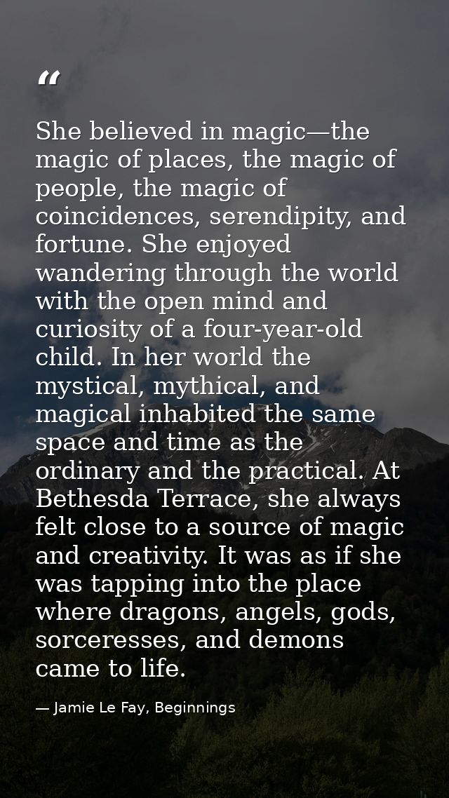 She believed in magic—the magic of places, the magic of people, the magic of coincidences, serendipity, and fortune. She — Jamie Le Fay, Beginnings