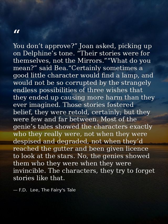 You don’t approve?” Joan asked, picking up on Delphine’s tone. “Their stories were for themselves, not the Mirrors.”“Wha — F.D.  Lee, The Fairy's Tale