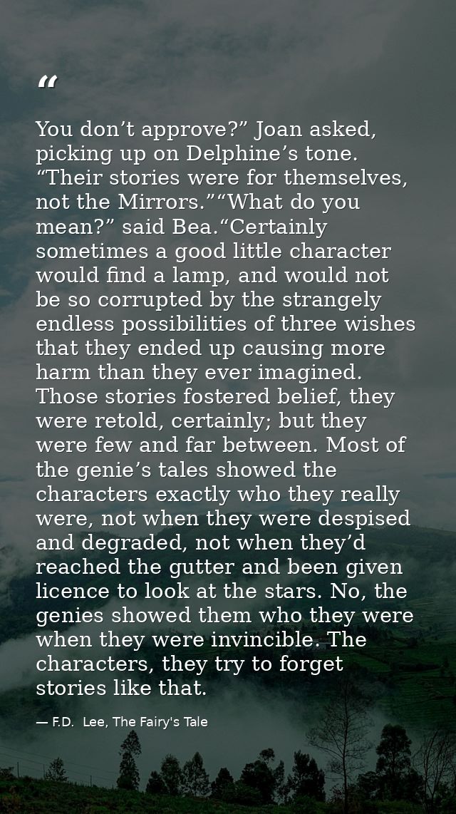 You don’t approve?” Joan asked, picking up on Delphine’s tone. “Their stories were for themselves, not the Mirrors.”“Wha — F.D.  Lee, The Fairy's Tale