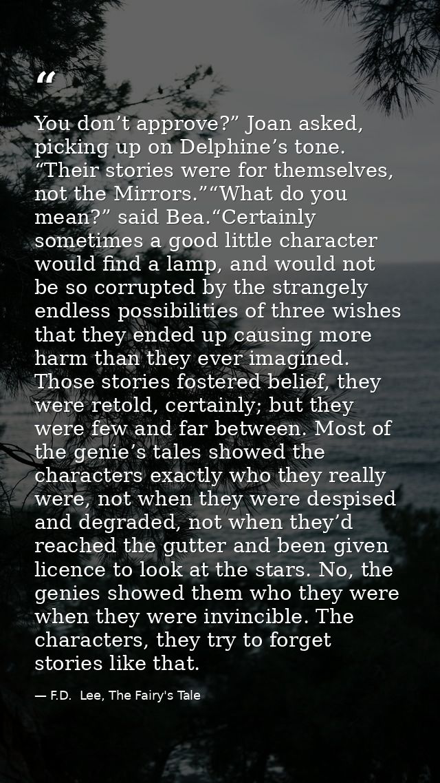 You don’t approve?” Joan asked, picking up on Delphine’s tone. “Their stories were for themselves, not the Mirrors.”“Wha — F.D.  Lee, The Fairy's Tale