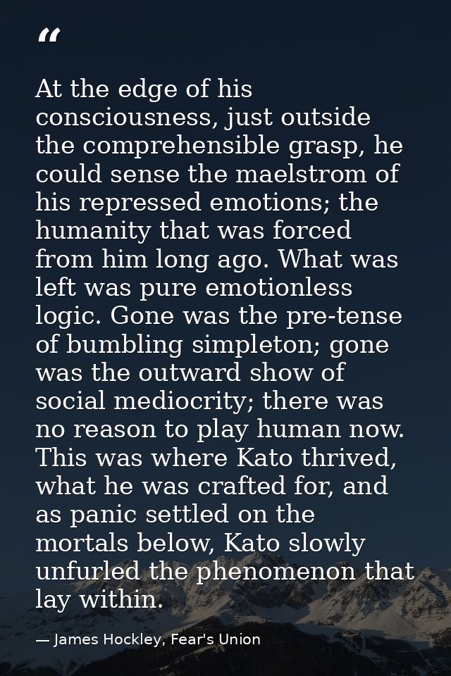At the edge of his consciousness, just outside the comprehensible grasp, he could sense the maelstrom of his repressed e — James Hockley, Fear's Union