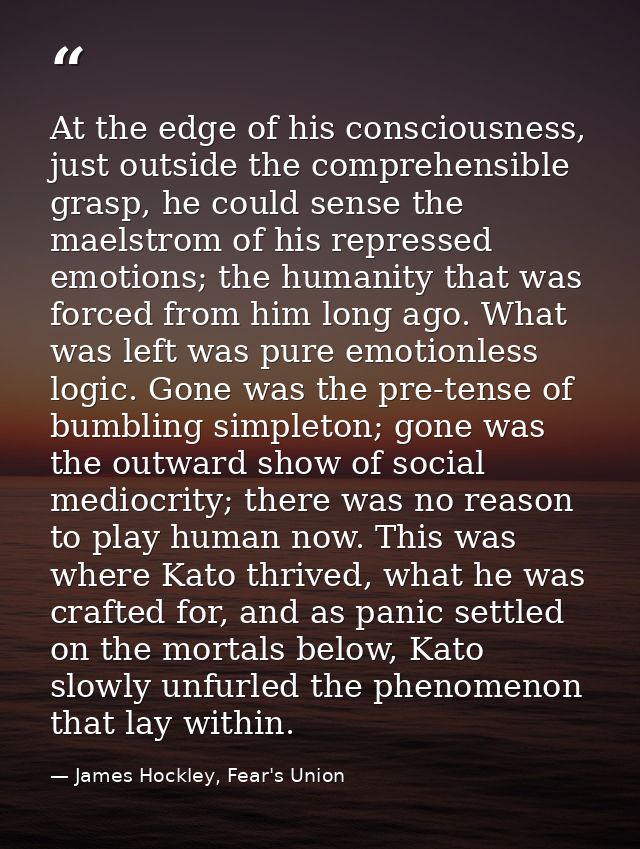 At the edge of his consciousness, just outside the comprehensible grasp, he could sense the maelstrom of his repressed e — James Hockley, Fear's Union