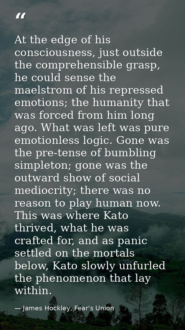 At the edge of his consciousness, just outside the comprehensible grasp, he could sense the maelstrom of his repressed e — James Hockley, Fear's Union