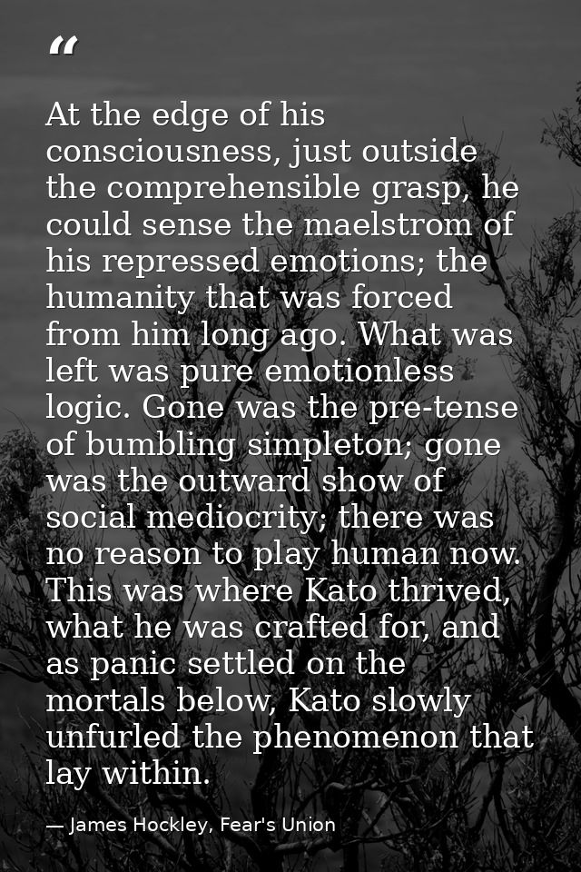 At the edge of his consciousness, just outside the comprehensible grasp, he could sense the maelstrom of his repressed e — James Hockley, Fear's Union