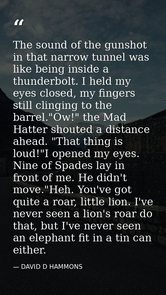 The sound of the gunshot in that narrow tunnel was like being inside a thunderbolt. I held my eyes closed, my fingers st — DAVID D HAMMONS