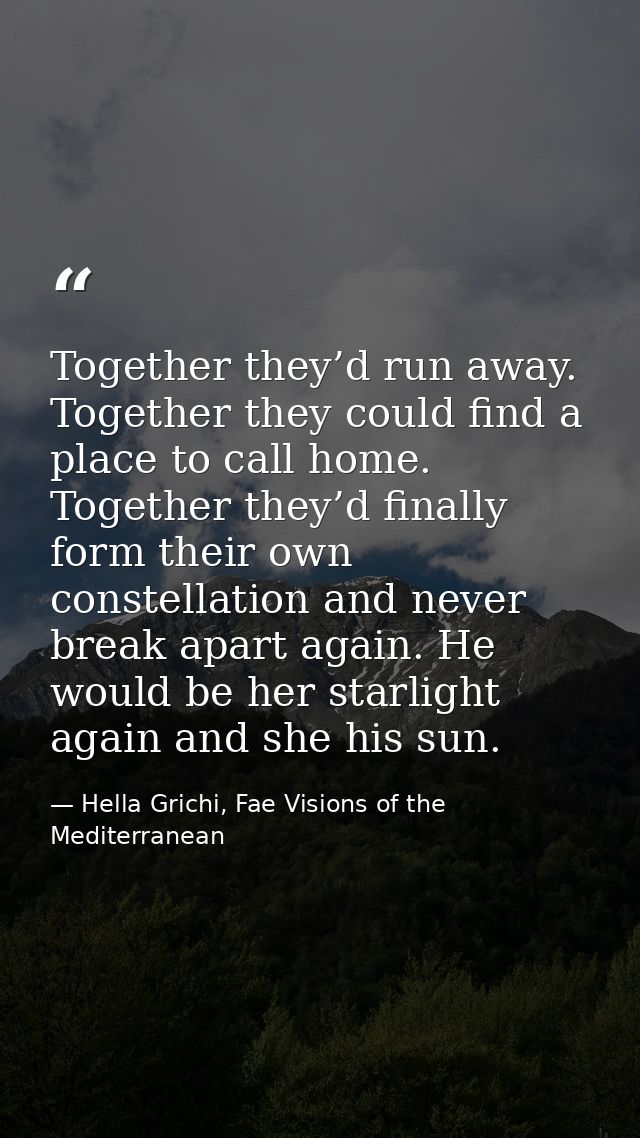 Together they’d run away. Together they could find a place to call home. Together they’d finally form their own constell — Hella Grichi, Fae Visions of the Mediterranean