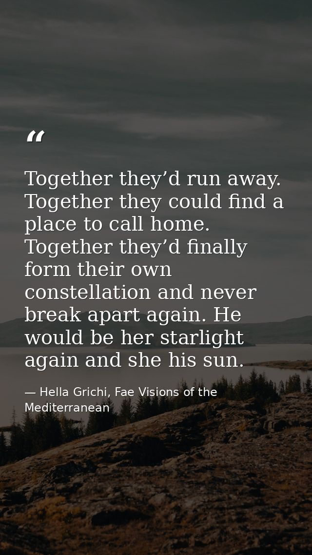 Together they’d run away. Together they could find a place to call home. Together they’d finally form their own constell — Hella Grichi, Fae Visions of the Mediterranean