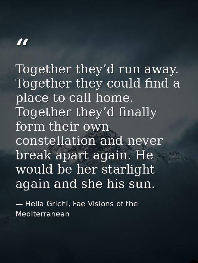 Together they’d run away. Together they could find a place to call home. Together they’d finally form their own constell — Hella Grichi, Fae Visions of the Mediterranean