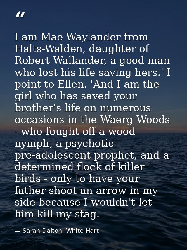 I am Mae Waylander from Halts-Walden, daughter of Robert Wallander, a good man who lost his life saving hers.' I point t — Sarah Dalton, White Hart