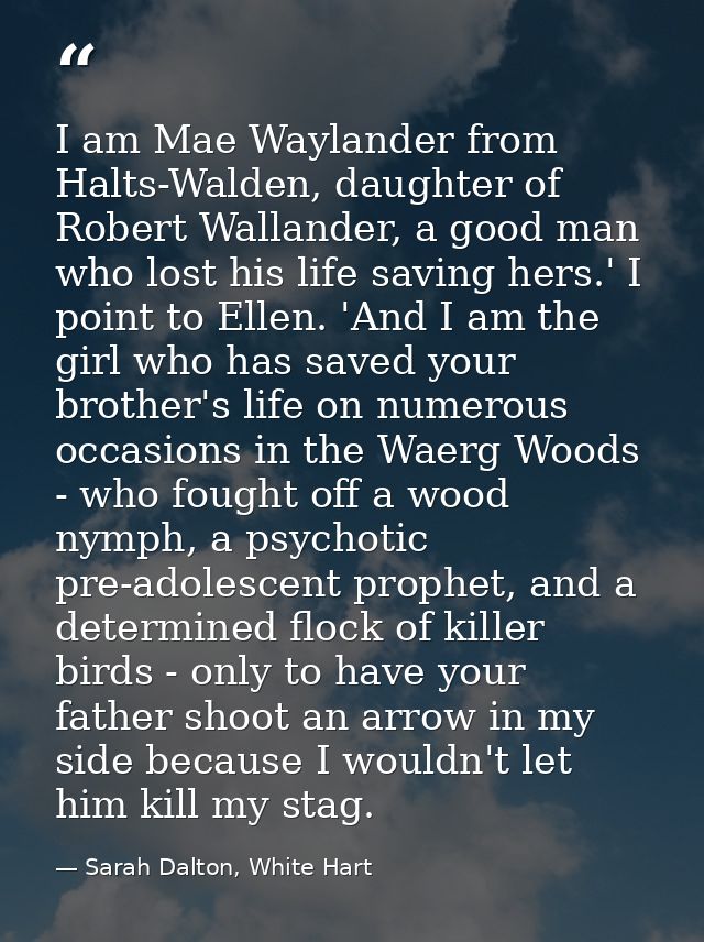 I am Mae Waylander from Halts-Walden, daughter of Robert Wallander, a good man who lost his life saving hers.' I point t — Sarah Dalton, White Hart