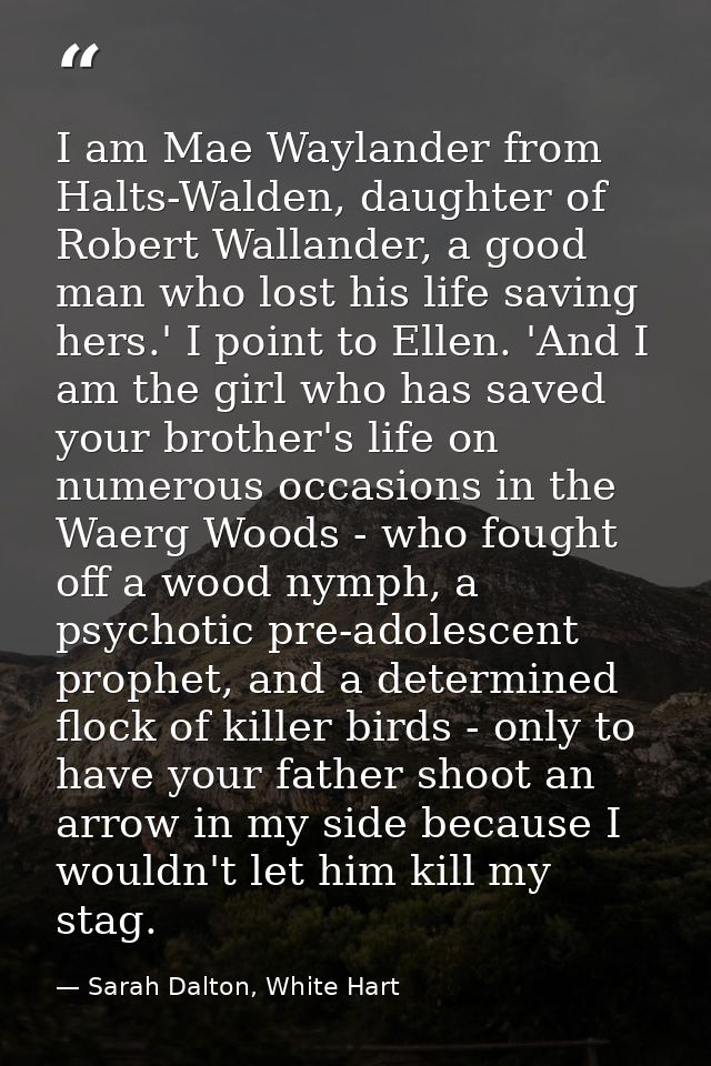 I am Mae Waylander from Halts-Walden, daughter of Robert Wallander, a good man who lost his life saving hers.' I point t — Sarah Dalton, White Hart