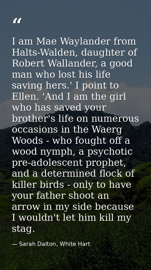 I am Mae Waylander from Halts-Walden, daughter of Robert Wallander, a good man who lost his life saving hers.' I point t — Sarah Dalton, White Hart