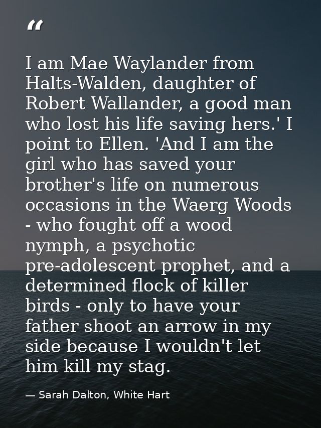 I am Mae Waylander from Halts-Walden, daughter of Robert Wallander, a good man who lost his life saving hers.' I point t — Sarah Dalton, White Hart