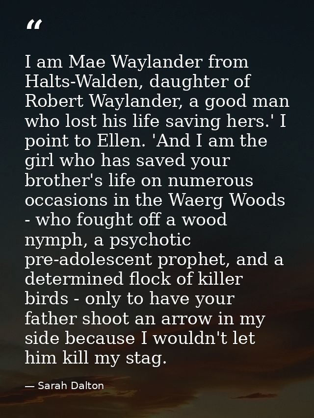 I am Mae Waylander from Halts-Walden, daughter of Robert Waylander, a good man who lost his life saving hers.' I point t — Sarah Dalton