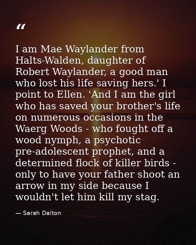 I am Mae Waylander from Halts-Walden, daughter of Robert Waylander, a good man who lost his life saving hers.' I point t — Sarah Dalton