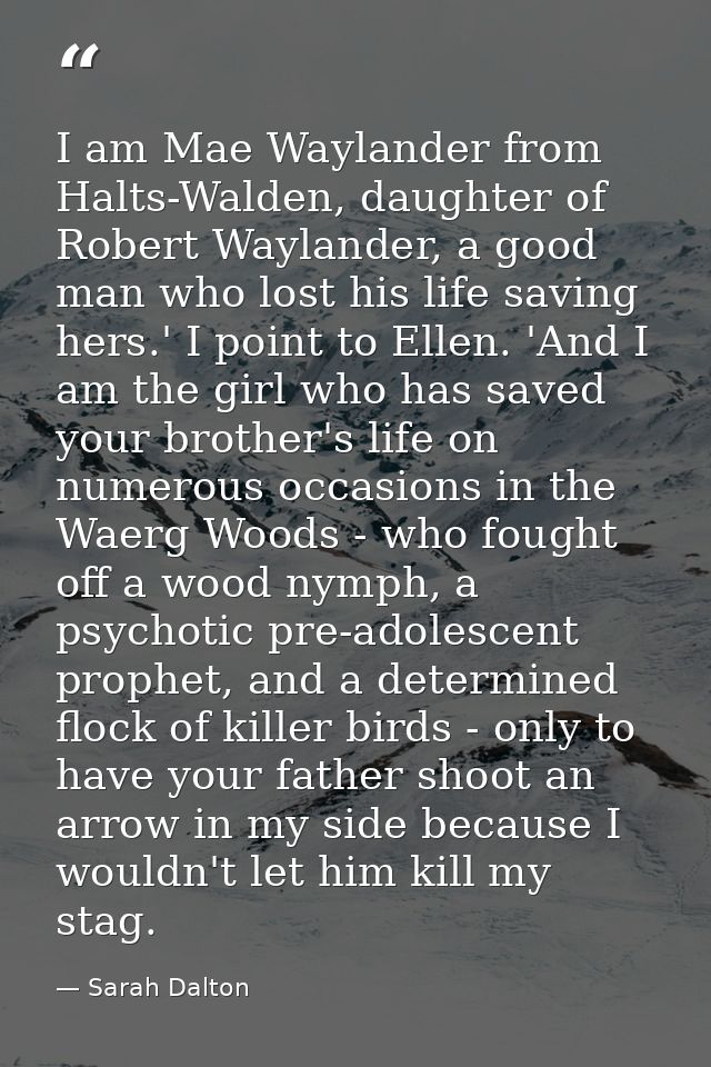 I am Mae Waylander from Halts-Walden, daughter of Robert Waylander, a good man who lost his life saving hers.' I point t — Sarah Dalton