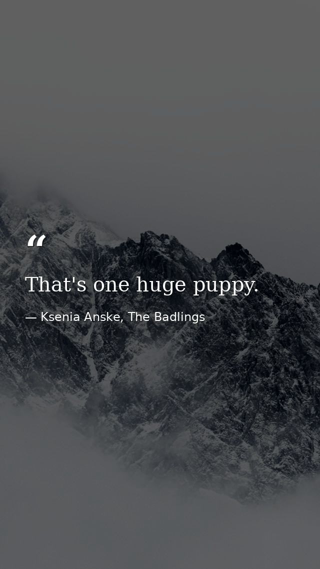 That's one huge puppy. — Ksenia Anske, The Badlings