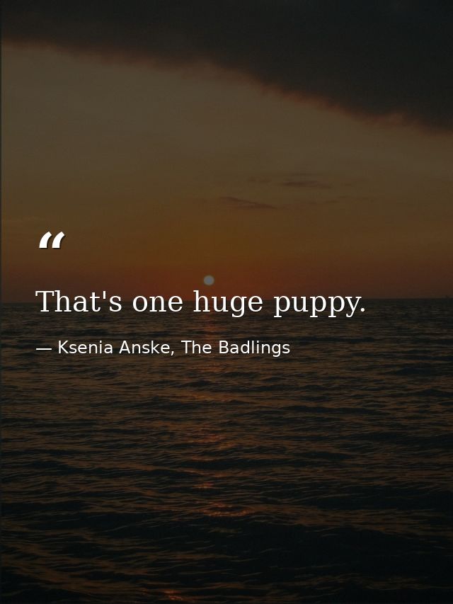That's one huge puppy. — Ksenia Anske, The Badlings