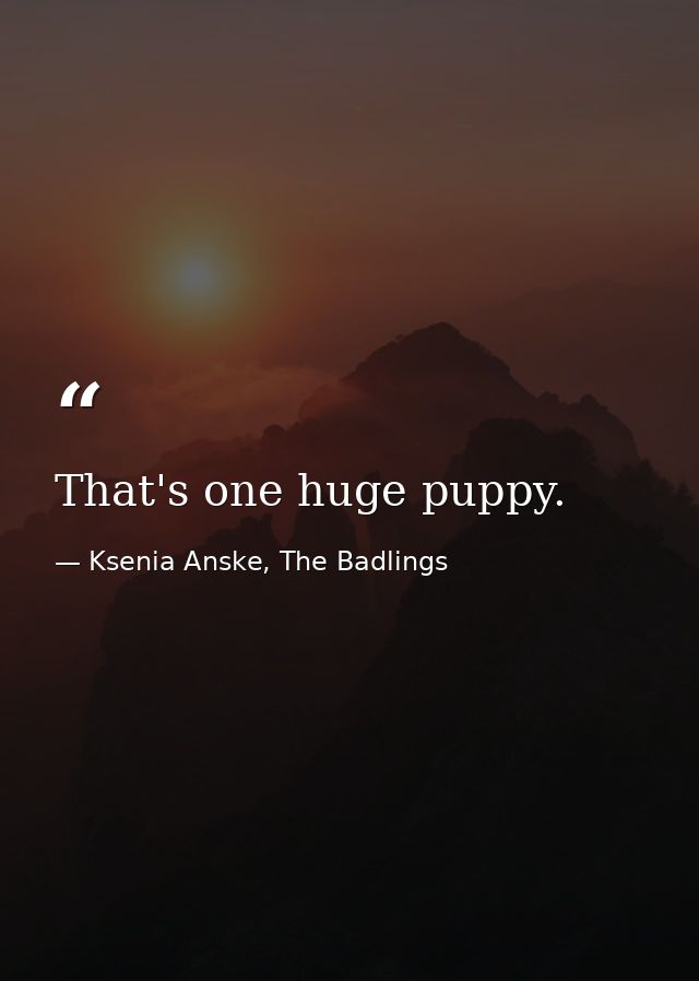 That's one huge puppy. — Ksenia Anske, The Badlings