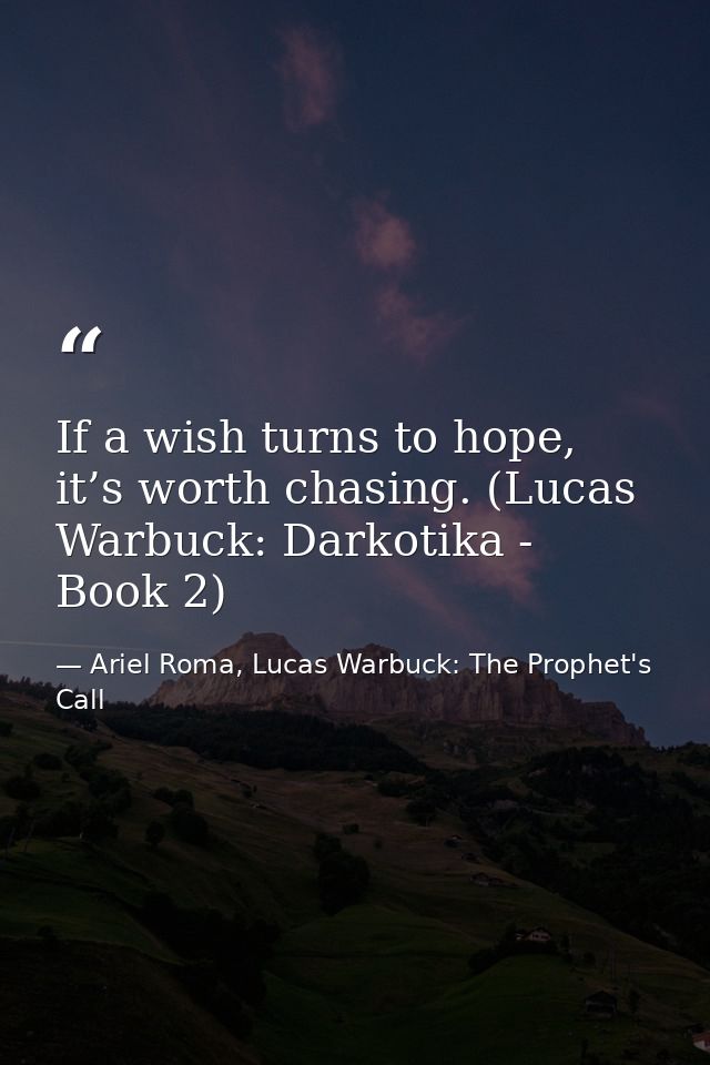If a wish turns to hope, it’s worth chasing. (Lucas Warbuck: Darkotika - Book 2) — Ariel Roma, Lucas Warbuck: The Prophet's Call