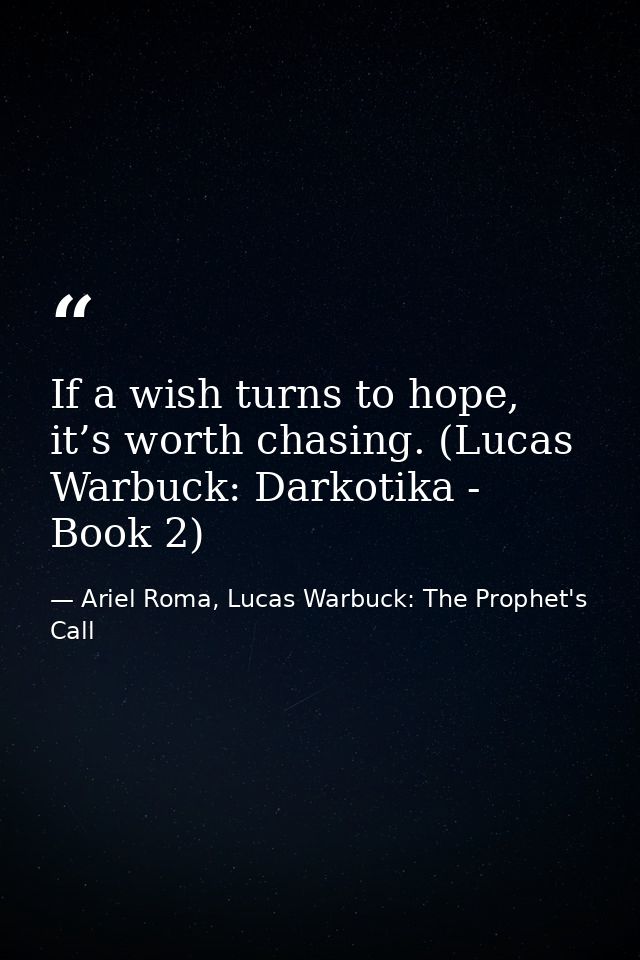 If a wish turns to hope, it’s worth chasing. (Lucas Warbuck: Darkotika - Book 2) — Ariel Roma, Lucas Warbuck: The Prophet's Call