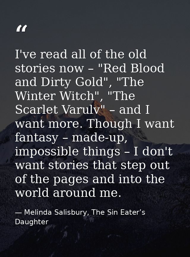 I've read all of the old stories now – "Red Blood and Dirty Gold", "The Winter Witch", "The Scarlet Varulv" – and I want — Melinda Salisbury, The Sin Eater’s Daughter