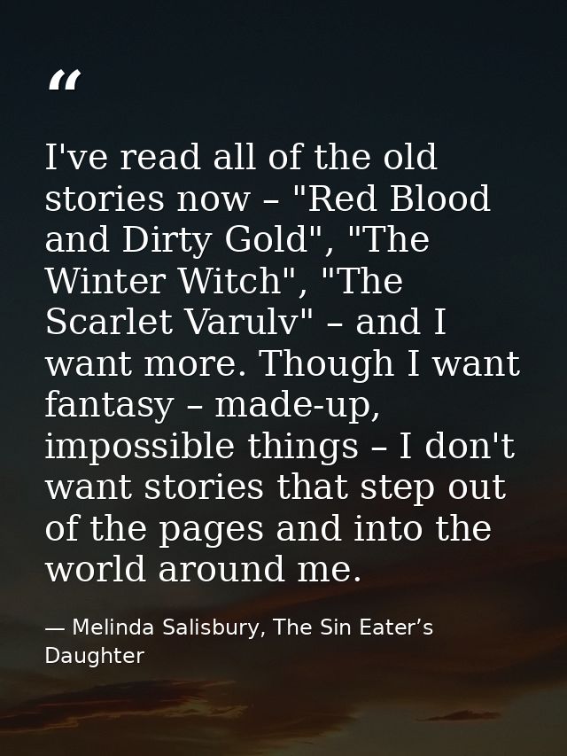 I've read all of the old stories now – "Red Blood and Dirty Gold", "The Winter Witch", "The Scarlet Varulv" – and I want — Melinda Salisbury, The Sin Eater’s Daughter