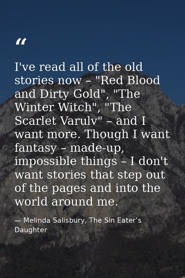 I've read all of the old stories now – "Red Blood and Dirty Gold", "The Winter Witch", "The Scarlet Varulv" – and I want — Melinda Salisbury, The Sin Eater’s Daughter