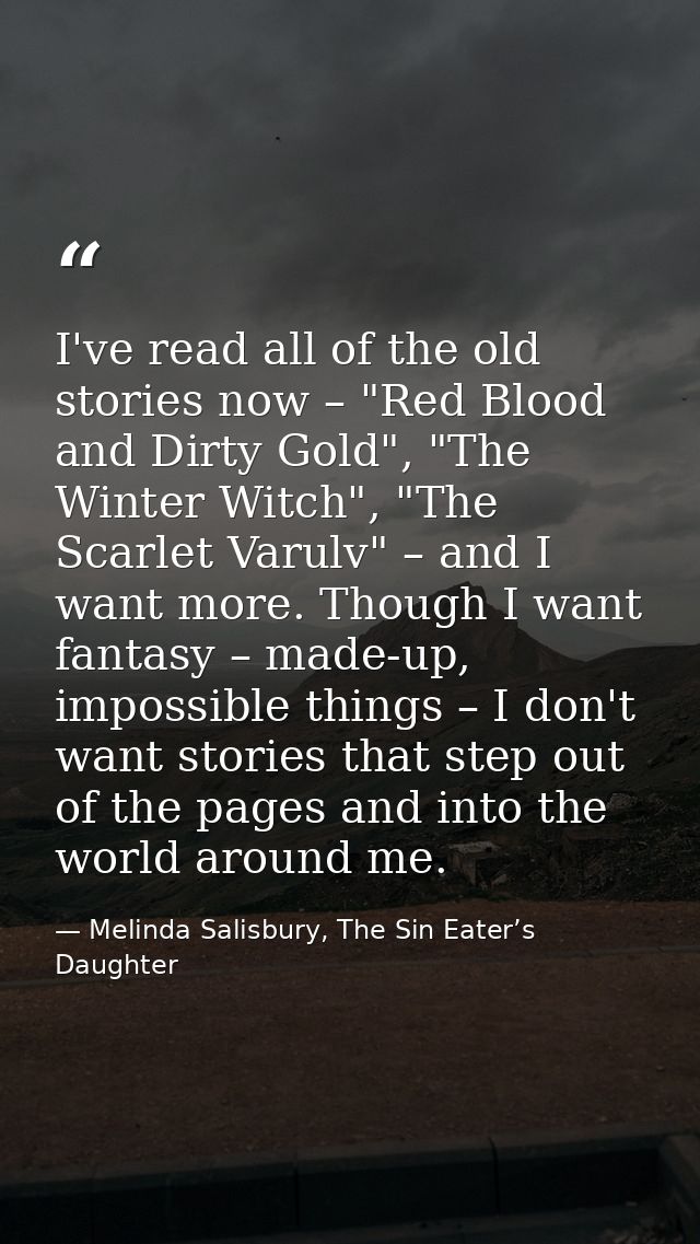 I've read all of the old stories now – "Red Blood and Dirty Gold", "The Winter Witch", "The Scarlet Varulv" – and I want — Melinda Salisbury, The Sin Eater’s Daughter
