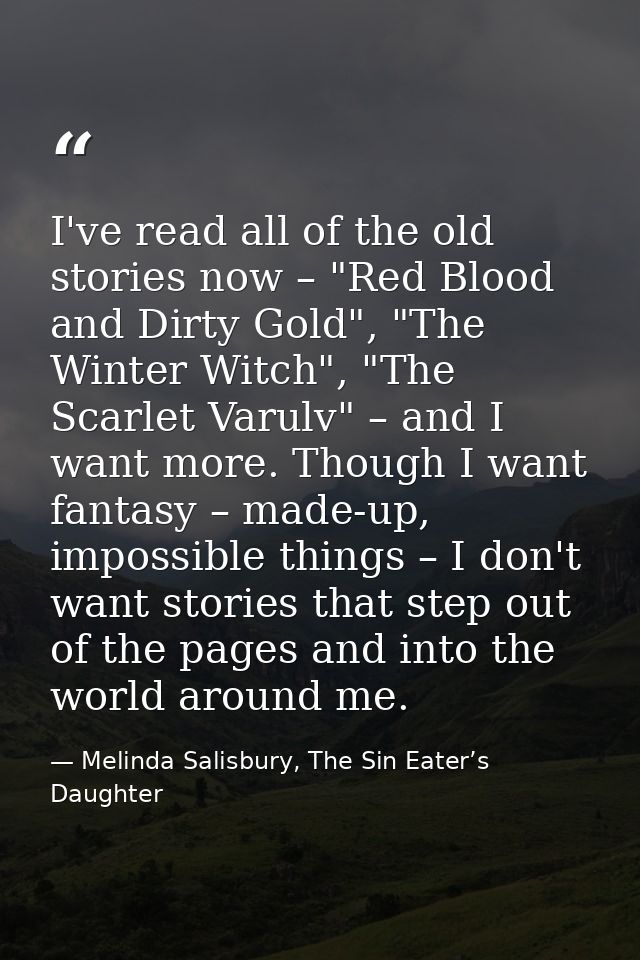 I've read all of the old stories now – "Red Blood and Dirty Gold", "The Winter Witch", "The Scarlet Varulv" – and I want — Melinda Salisbury, The Sin Eater’s Daughter