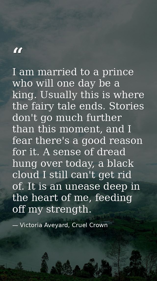 I am married to a prince who will one day be a king. Usually this is where the fairy tale ends. Stories don't go much fu — Victoria Aveyard, Cruel Crown