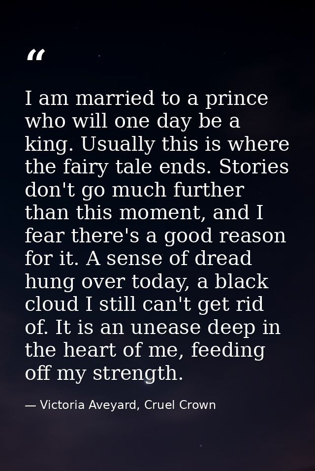 I am married to a prince who will one day be a king. Usually this is where the fairy tale ends. Stories don't go much fu — Victoria Aveyard, Cruel Crown
