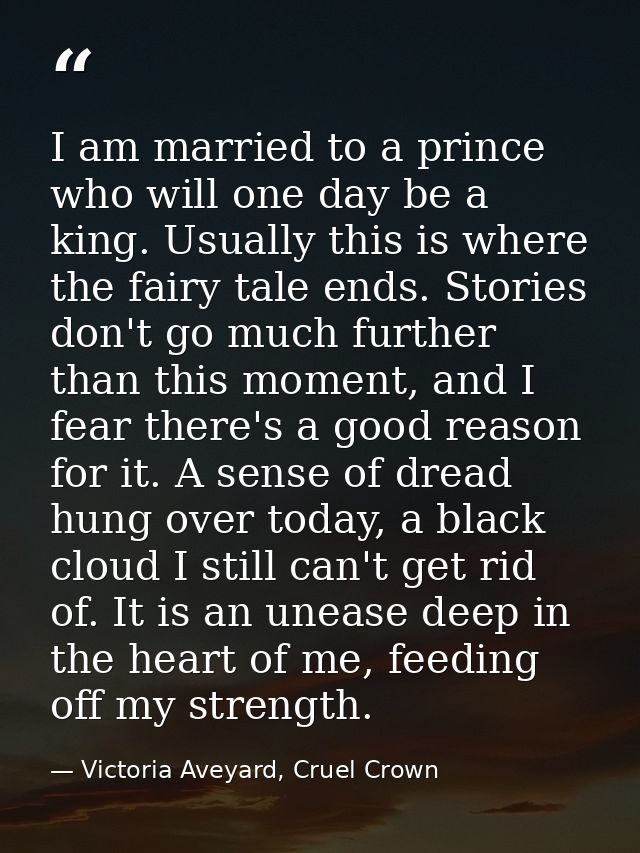 I am married to a prince who will one day be a king. Usually this is where the fairy tale ends. Stories don't go much fu — Victoria Aveyard, Cruel Crown