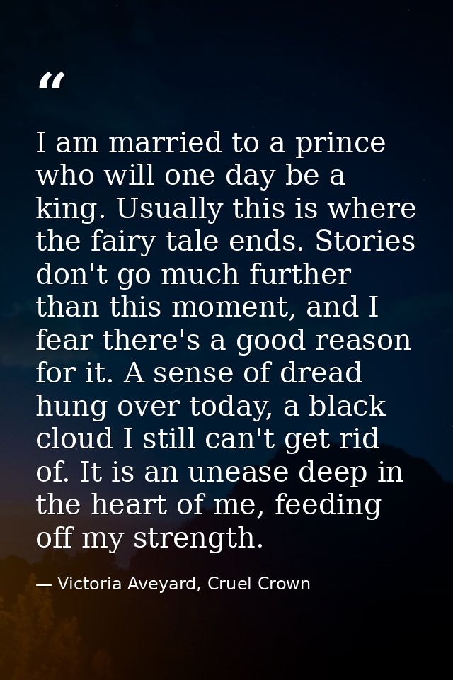 I am married to a prince who will one day be a king. Usually this is where the fairy tale ends. Stories don't go much fu — Victoria Aveyard, Cruel Crown