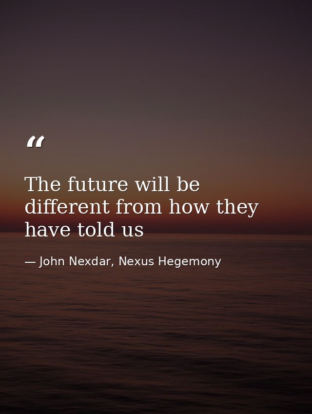 The future will be different from how they have told us — John Nexdar, Nexus Hegemony