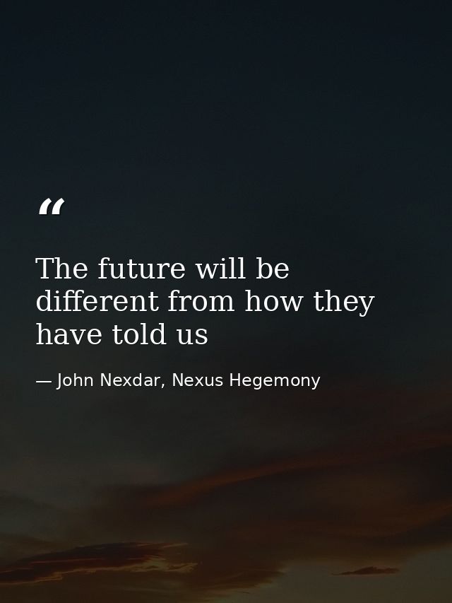 The future will be different from how they have told us — John Nexdar, Nexus Hegemony